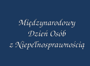 Międzynarodowy Dzień Osób z Niepełnosprawnością